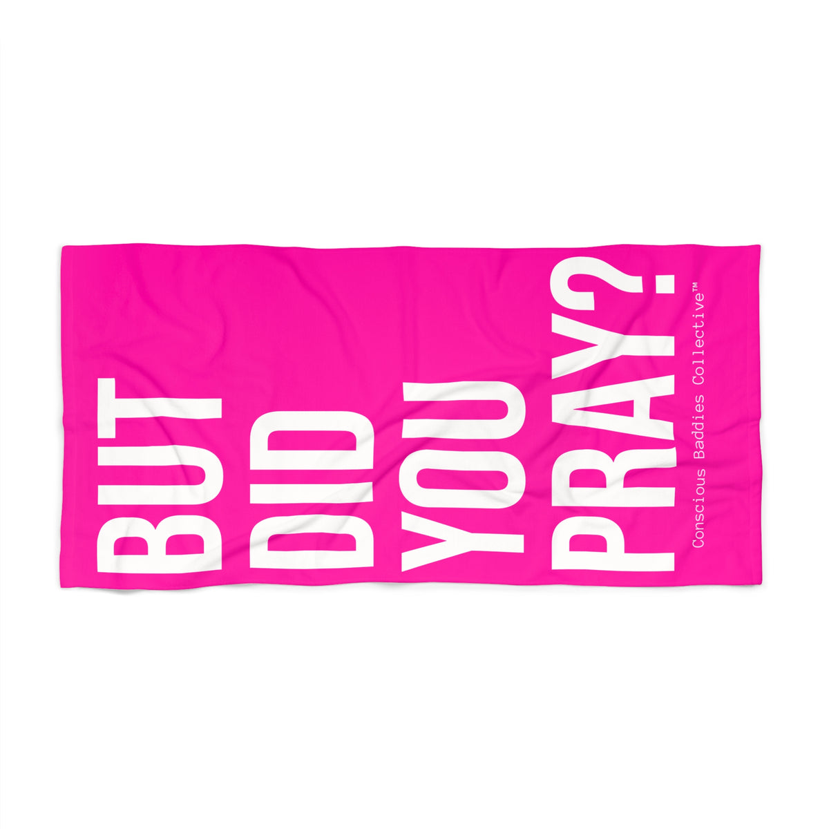 But Did You Pray? Beach Towel