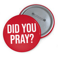 Did You Pray? Pin